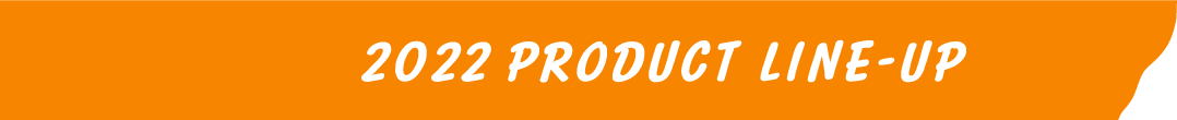 2022 PRODUCT LINE-UP